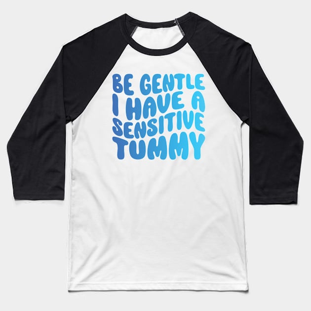 be gentle i have a sensitive tummy gift Baseball T-Shirt by shimodesign